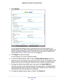 Page 123Network Settings 123
 Nighthawk
 X6 AC3000  Tri-Band WiFi  Router
4. Select  Wireless.
You can specify the settings for the 2.4 GHz band and for the 5 GHz bands\
. If you 
enabled Smart Connect, both 5 GHz WiFi bands must use the same WiFi sett\
ings. If you 
want to use different settings for each 5 GHz WiFi band, you must first disable Smart 
Connect (see Enable or Disable Smart Connect on page  72).
5.  In the Region list, select your region. 
In some locations, you cannot change this setting.
6.  T
o...