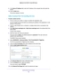 Page 164Specify Internet Port Settings 164
Nighthawk
 X6 AC3000
 Tri-Band WiFi  Router 
9. In the Server IP Address field, enter the IP address of the computer that will provide the 
service. 
10.  Click the  Add button.
The service displays in the list.
Add a Custom Port Forwarding Service
To add a custom service:
1.  Find out which port number or range of numbers the application uses.
You can usually find this information by contacting the publisher of the \
application or user  groups or news groups.
2....