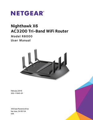 Page 1350 East Plumeria Drive
San Jose, CA 95134 
USAFebruary 2016
202-11645-01
Nighthawk 
X6 
A
C3200
  Tri-Band  WiFi Router
Model R8000
User Manual 