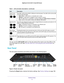 Page 11Hardware Setup 11
 Nighthawk
 X6 AC3200  Tri-Band WiFi  Router
You can use the LED On/Off switch on the rear panel of the router to turn the LEDs on the 
top of the router on or off. See Turn the LEDs On or Off Using the LED On/Off Switch on 
page
  12.
Rear Panel
The rear panel connections and buttons are shown in the following figure\
.
USB 3.0
Ethernet Internet Power Power
port
LAN ports 1–4
USB 2.0
port portconnector On/Off
LED On/Off
switch Reset
button
Figure 3. Router rear panel
Pressing the Reset...