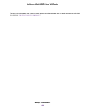 Page 120For more information about how to set up remote access using the genie app, see the genie app user manual, which
is available at http://downloadcenter.netgear.com/.
Manage Your Network
120
Nighthawk X8 AC5000 Tri-Band WiFi Router 