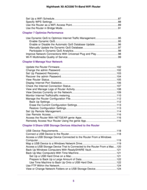 Page 5Set Up a WiFi Schedule.......................................................................................87
Specify WPS Settings..........................................................................................88
Use the Router as a WiFi Access Point...............................................................89
Use the Router in Bridge Mode............................................................................91
Chapter 7 Optimize Performance
Use Dynamic QoS to Optimize Internet...