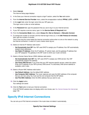 Page 254.Select Internet.
The Internet Setup page displays.
5.In the Does your Internet connection require a login? section, select the Yes radio button.
6.From the Internet Service Provider menu, select the encapsulation method:PPPoE, L2TP, or PPTP.
7.In the Login field, enter the login name that your ISP gave you.
This login name is often an email address.
8.In the Password field, type the password that you use to log in to your Internet service.
9.If your ISP requires a service name, type it in the Service...