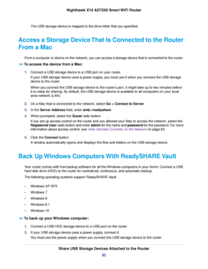 Page 92The USB storage device is mapped to the drive letter that you specified.
Access a Storage Device That Is Connected to the Router
From a Mac
From a computer or device on the network, you can access a storage device that is connected to the router.
To access the device from a Mac:
1.Connect a USB storage device to a USB port on your router.
If your USB storage device uses a power supply, you must use it when you connect the USB storage
device to the router.
When you connect the USB storage device to the...