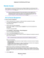 Page 87Remote Access
You can access your router over the Internet to view or change its settings.You must know the router’s
WAN IP address to use this feature. For information about remote access using Dynamic DNS, see Set Up
and Manage Dynamic DNS on page 104.
Be sure to change the password for the user name admin to a secure password.The
ideal password contains no dictionary words from any language and contains uppercase
and lowercase letters, numbers, and symbols. It can be up to 30 characters. See Change...