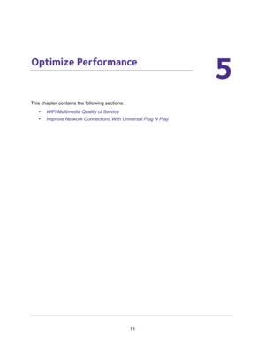 Page 5151
5
5.   Optimize Performance
This chapter contains the following sections:
•WiFi Multimedia Quality of Service 
•Improve Network Connections With Universal Plug N Play  