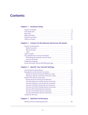 Page 33
Contents
Chapter 1 Hardware Setup
Unpack Your Router  . . . . . . . . . . . . . . . . . . . . . . . . . . . . . . . . . . . . . . . . . . . . . . . . . .  9
Front Panel LEDs  . . . . . . . . . . . . . . . . . . . . . . . . . . . . . . . . . . . . . . . . . . . . . . . . . . . . .  9
Rear Panel . . . . . . . . . . . . . . . . . . . . . . . . . . . . . . . . . . . . . . . . . . . . . . . . . . . . . . . . . .  10
Attach the Stand  . . . . . . . . . . . . . . . . . . . . . . . . . . . . . . . . . . . . ....