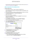 Page 140Specify Internet Port Settings 140
N600 WiFi Dual Band Gigabit Router 
If the service that you want to add is not in the menu, create a custom \
service. See 
Add a 
Custom Port Forwarding Service on page  140.
Add a Custom Port Forwarding Service
To add a custom service:
1. Find out which port number or range of numbers the application uses.
You can usually find this information by contacting the publisher of the \
application or user  groups or news groups.
2.  Launch a web browser from a computer or...