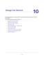 Page 118118
10
10.   Manage Your Network
This chapter describes the router settings for administering and maintaining your router and 
home network. 
This chapter includes the following sections:
•Upgrade the Router Firmware 
•Change the admin Password 
•Recover the admin Password 
•View Router Status 
•View and Manage Logs of Router Activity 
•Monitor Internet Traffic 
•Custom Static Routes 
•View Devices Currently on the Network 
•Manage the Router Configuration File 
•Remote Management  