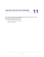 Page 135135
11
11.   Specify Internet Port Settings
You can use port forwarding and port triggering to set up rules for Internet traffic. You need 
networking knowledge to set up these features.
This chapter includes the following sections:
•Set Up Port Forwarding to a Local Server 
•Set Up Port Triggering  