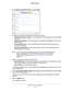 Page 33Specify Your Internet Settings 33
 N900 WiFi Router
5. 
In the Internet Connection Type  list, select Fixed.
6. Configure the fixed IPv6 addresses for the WAN connection:
• IPv6 Address/Prefix 
 Length. The IPv6 address and prefix length of the router WAN 
interface.
• Default IPv6 Gateway . 
 The IPv6 address of the default IPv6 gateway for the router’s 
WAN interface.
• Primary DNS Server . 
 The primary DNS server that resolves IPv6 domain name 
records for the router.
• Secondary DNS Server . 
 The...