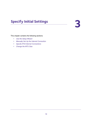 Page 1414
3
3.   Specify Initial Settings
This chapter contains the following sections:
•Use the Setup Wizard 
•Manually Set Up the Internet Connection 
•Specify IPv6 Internet Connections 
•Change the MTU Size  