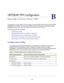 Page 159159
B
B.   NETGEAR VPN Configuration
Case study on how to set up a VPN
This appendix is a case study on how to configure a secure IPSec VPN tun\
nel from a NETGEAR 
DGND3700 to a FVL328. This case study follows the VPN Consortium interop\
erability profile 
guidelines (found at http://www.vpnc.org/InteropProfiles/Interop-01.html).
The following topics are discussed:•     Configuration Profile 
•     Wireless Modem Router with FQDN to Gateway B 
•     Configuration Summary (Telecommuter Example) 
•...