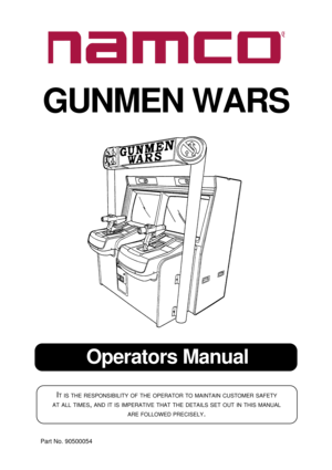 Page 1Operators Manual
IT IS THE RESPONSIBILITY OF THE OPERATOR TO MAINTAIN CUSTOMER SAFETY
AT
 ALL TIMES, AND IT IS IMPERATIVE THAT THE DETAILS SET OUT IN THIS MANUAL
ARE
 FOLLOWED PRECISELY.
Part No. 90500054
GUNMEN WARS 