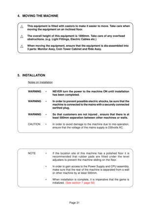 Page 31Page 31
This equipment is fitted with castors to make it easier to move. Take care when
The overall height of this equipment is 1890mm.  Take care of any overhead
When moving the equipment, ensure that the equipment is dis-assembled in\
to
W ARNING  •  NEVER turn the power to the machine ON until ins tallation
Notes on Installation
NOTE   •  If the location site of this machine has a polished floor it is 