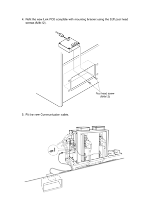 Page 164. Refit the new Link PCB complete with mounting bracket using the 2off pozi head
screws (M4x12).
5. Fit the new Communication cable.
Pozi head screw
(M4x12) 