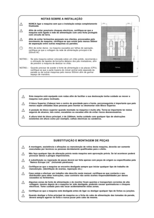 Page 23NOTAS SOBRE A INSTALAÇÃO
NUNCA ligar a maquina sem que a instalação esteja completamente
finalizada.
Afim de evitar possiveis choques electricos, certifique-se que a
maquina está ligada à rede de alimentação com uma ficha protegida
com circuito de terra.
Afim de evitar ferimentos pessoais nos clientes, provocados pelo
movimento da maquina, certifique-se que existe pelo menos 500mm
de separação entre outras maquinas ou paredes.
Afim de evitar danos  na maquina causados por falhas de operação,...