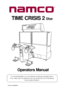 Page 1Operators Manual
IT IS THE RESPONSIBILITY OF THE OPERATOR TO MAINTAIN CUSTOMER SAFETY
AT
 ALL TIMES, AND IT IS IMPERATIVE THAT THE DETAILS SET OUT IN THIS MANUAL
ARE
 FOLLOWED PRECISELY.
Part No. 90500049
TIME CRISIS 2 Dlxe 