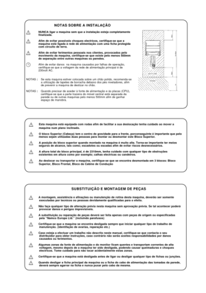 Page 23Esta maquina está equipada com rodas afim de facilitar a sua deslocação tenha cuidado ao mover a
maquina num plano inclinado.
O bloco Superior (Cabeça) tem o centro de gravidade para a frente, porconseguinte é importante que pelo
menos sejam utilizadas duas pessoas para montar ou desmontar este Bloco Superior.
A posição do bloco superior quando montado na maquina é muito alta. Torna-se importante ter meios
seguros de alcance, tais como; escadotes ou escadas afim de evitar riscos desnecessários.
A altura...