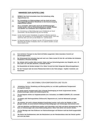 Page 7HINWEISE ZUR AUFSTELLUNG
NIEMALS das Gerät einschalten bevor die Aufstellung völlig
abgeschlossen ist.
Zur Vermeidung von Elektroschlägen muß das Gerät mit einem
ordnungsgemäß geerdetem Netzstecker an die Stromversorgung
angeschlossen werden.
Um zu vermeiden, daß Kunden durch die Gerätebewegungen
verletzt werden, muß ein Sicherheitsabstand zu anderen Geräten
und Wänden von mindestens 50cm eingehalten werden.
Zur Vermeidung von Beschädigungen durch Fehlbetrieb am Gerät
sicherstellen, daß die Netzspannung...