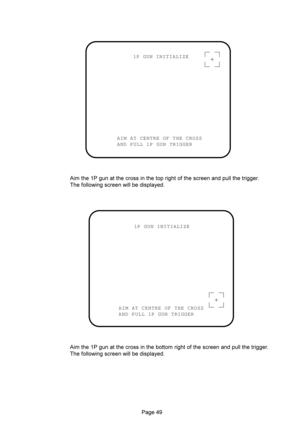 Page 493E
1P GUN INITIALIZE
AIM AT CENTRE OF THE CROSS
AND PULL 1P GUN TRIGGER

		

	
		
	


	




1P GUN INITIALIZE
AIM AT CENTRE OF THE CROSS
AND PULL 1P GUN TRIGGER

		

	
		
	


	



 