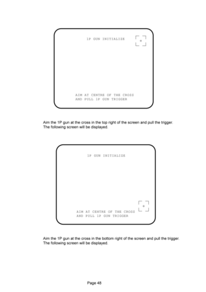 Page 483D
1P GUN INITIALIZE
AIM AT CENTRE OF THE CROSS
AND PULL 1P GUN TRIGGER

		

	
		
	


	




1P GUN INITIALIZE
AIM AT CENTRE OF THE CROSS
AND PULL 1P GUN TRIGGER

		

	
		
	


	



 