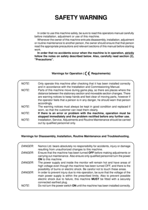 Page 3SAFETY WARNING
In order to use this machine safely, be sure to read this operators manual carefully
before installation, adjustment or use of this machine.
Whenever the owner of this machine entrusts disassembly, installation, adjustment
or routine maintenance to another person, the owner should ensure that that person
read the appropriate precautions and relevant sections of this manual before starting
work.
In order that no accidents occur when the machine is in operation, 
strictly
follow the notes on...