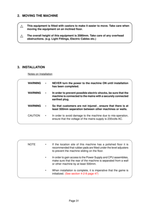 Page 31Page 31
This equipment is fitted with castors to make it easier to move. Take care when
The overall height of this equipment is 2080mm.  Take care of any overhead
W ARNING  •  NEVER turn the power to the machine ON until ins tallation
Notes on Installation
NOTE   •  If the location site of this machine has a polished floor it is 