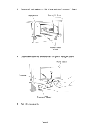 Page 63  G@@9K% ):*
,+ %& #$&:B)

 5%:&&: :&&:&) #$&5%91B)
 G@%%& )
Display bracket7-Segment PC Board
Pozi head screw
(M4x12)
Display bracket
7-Segment PC Board Connector 