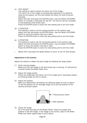 Page 52Page 52 (c) TINT ADUST
This setting is used to adjust the colour tint of the image.
The colour tint of the image is automatically adjusted to the optimum
value by the system, but this item allows the colour tint level to be set
manually.
Select this item and press the ENTER button. Use the Select UP/DOWN
switch to increase or decrease the red tint. The red tint can be increased
or decreased by three levels each.
Press the ENTER button to store the new setting and to exit this mode.
(d) V POSITION
This...