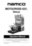 Page 1Operators Manual
IT IS THE RESPONSIBILITY OF THE OPERATOR TO MAINTAIN CUSTOMER SAFETY
AT
 ALL TIMES, AND IT IS IMPERATIVE THAT THE DETAILS SET OUT IN THIS MANUAL
ARE
 FOLLOWED PRECISELY.
Part No. 90500013
MOTOCROSS GO!
™
Deluxe 