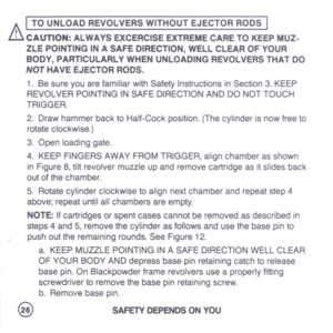 Page 28
AI
TOUNLOADREVOLVERSWITHOUTEJECTORRODSI
illCAUTION:ALWAYSEXCERCISEEXTREMECARETOKEEPMUZ-
ZLEPOINTINGINASAFEDIRECTION,WELLCLEAROFYOUR
BODY,PARTICULARLYWHENUNLOADINGREVOLVERSTHATDO
NOTHAVEEJECTORRODS.
1.BesureyouarefamiliarwithSafetyInstructionsinSection3.KEEP
REVOLVERPOINTINGINSAFEDIRECTIONANDDONOTTOUCH
TRIGGER.
2.DrawhammerbacktoHalf-Cockposition.(Thecylinderisnowfreeto
rotateclockwise.)
3.Openloadinggate.
4.KEEPFINGERS
AWAY
FROMTRIGGER,alignchamberasshown...