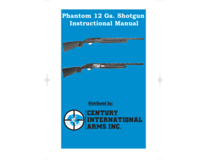 Page 1Phantom 12 Ga. Shotgun
Instructional Manual
Distributed by
:
CENTURY
INTERNATIONAL
ARMS INC. 