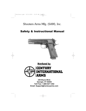 Page 1Shooters Arms Mfg. (SAM), Inc.
Safety & Instructional Manual
236 Bryce Blvd.
Georgia, VT 05454
Toll Free: 1-800-527-1252
Email: Support@Centuryarms.com
Distributed by:
shooters1.qxd  10/11/2001  10:55 AM  Page 1 