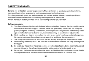 Page 1212
SAFETY WARNINGSEar and eye protection: Use ear plugs or earmuff-type protectors to guard you against cumulative,
permanent hearing loss as a result of continuous exposure to shooting noise.
Shooting glasses will guard you against powder, gas, carbon residue, lubricant, metallic particles or
similar debris that may emanate occasionally from any firearm in normal use
Always make sure that anyone near you is also wearing ear and eye protection.
Safety mechanism:
1.Your firearm has an effective,...
