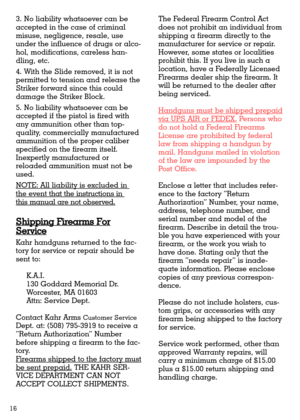 Page 163. No liability whatsoever can be
accepted in the case of criminal
misuse, negligence, resale, use
under the influence of drugs or alco-
hol, modifications, careless han-
dling, etc.
4. With the Slide removed, it is not
permitted to tension and release the
Striker forward since this could
damage the Striker Block.
5. No liability whatsoever can be
accepted if the pistol is fired with
any ammunition other than top-
quality, commercially manufactured
ammunition of the proper caliber
specified on the...