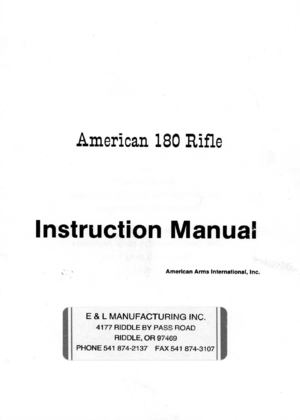 Page 1
American
180Rifle
InstructionManual
AmericanArmsInternational,Inc.
E&LMANUFACTURINGINC.
4177RIDDLEBYPASSROAD
RIDDLE,OR97469
PHONE541874-2137FAX541874-3107 