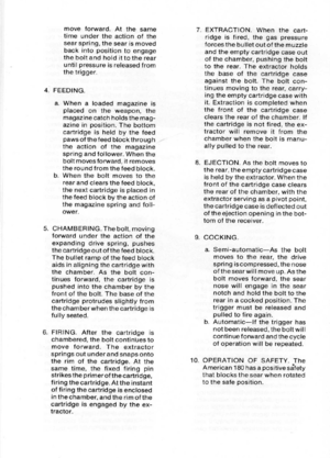 Page 14
moveforward.Atthesame
timeundertheactionofthe
searspring,thesearismoved
backintopositiontoengage
theboltandholdittotherear
untilpressureisreleasedfrom
thetrigger.
4.FEEDING.
a.Whenaloadedmagazineis
placedontheweapon,the
magazinecatchholdsthemag-
azineinposition.Thebottom
cartridgeisheldbythefeed
pawsofthefeedblockthrough
--
theactionofthemagazine
springandfollower.Whenthe
boltmovesforward,itremoves
theroundfromthefeedblock.
b.Whentheboltmovestothe
rearandclearsthefeedblock,
thenextcartridgeisplacedin...