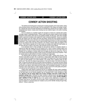 Page 2222/ 18907/ACCURATE ARMSÐ2003 Loading Manual(01-07-03 17:00:39)
C
O
W
B
O
Y
COWBOY ACTION DATA 22 COWBOY ACTION DATA
COWBOY ACTION SHOOTING
This relatively new shooting sport is enjoying ever increasing popularity. As the name implies, cowboy
action shooting involves a less formal (read, more fun) combination of rifle, shotgun and handgun competi-
tion. Typically both male and female participants don Old West-style costumes and use original or replica
blackpowder-style firearms. Cowboy action shooting has...