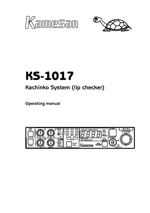 Page 1KS-1017
Kachinko System (lip checker)
Operating manual
N T S C
KS-1017
SPKMONIV-PROBE
SEL.BATT.
1st2nd3rd
DATA
DELAY TIME DATA
FFO
MANU
SETPRE
A2A2A1
ms
FRAME
FRAME
A2
LIP CHECKER.TOVERON
ms
TH.
START
POWER
GAIN+-
010010
EOD
100
ODUA
I
VI
A1
VA1
() 