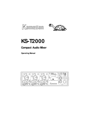 Page 1KS-T2000
Compact Audio Mixer
Operating Manual
3
+-20
VU
0
+4-30-20
-70Dy-M Dy-M+4-30 -20+4-70 -30Line A-
B
8 4
P
Line A-
B
8 4
P
Line A-
B
8 4
P
Dy-M
MONIR L R LRL
R + L
R L/R
L
-20
-70
05 -
-4005 -
-4005 -
-40 