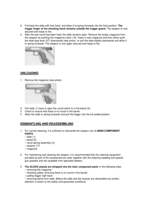 Page 83. Pull back the slide with free hand, and allow it to spring forwards into the final position. The
trigger finger of the shooting hand remains outside the trigger guard. The weapon is now
secured and ready to fire.
4. After the last round has been fired, the slide remains open. Remove the empty magazine from
the weapon by pushing the magazine catch (19). Insert a new magazine and then either push
the slide stop lever (27) downwards (see photo), or pull the slide slightly backwards and allow it
to spring...