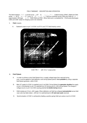 Page 33FIELD TIMEBASE* - DESCRIPTION AND OPERATIONThe field timebase -..:• ;^   s carried out by  ;-.:2C*    2>:-.-: - --_ -. ^~~:.   s determ ined by VR307, R308 and C303.produ; ~: j  2C.S   : .:c .: -- 3:  at pin 12   - •? -  ; • .-.-;;:-   s  :?r
ved from  potential across C305 and C306 as •--••.   :-ange towards-25Vsupp .   .-j - 11-   R305 R306 and R301. W hen field scan is completed the   COuS pulse dischargesC305 and C306  ready for charging cycle to be restarted.1.       FieldLinearityA.       Sawtooth...