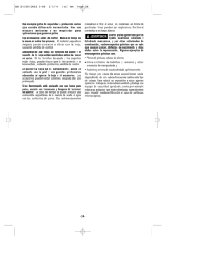 Page 24-24-
Use siempre gafas de seguridad o protección de los
ojos cuando utilice esta herramienta.  Use una
máscara antipolvo o un respirador para
aplicaciones que generan polvo.
Fije el material antes de cortar.  Nunca lo tenga en
la mano ni sobre las piernas.El material pequeño o
delgado puede curvarse o vibrar con la hoja,
causando pérdida de control.
Asegúrese de que todos los tornillos de ajuste y el
soporte de la hoja estén apretados antes de hacer
un corte.Si los tornillos de ajuste y los soportes...