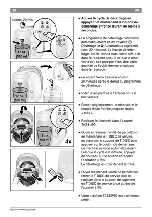 Page 3028
BoschHomeAppliances
FR

►Activer le cycle de détartrage en 
appuyant et maintenant le bouton de 
démarrage enfoncé durant au moins 5 
secondes.

►Leprogrammededétartragecommence
automatiquementetlesvoyants
Q
Détartrageet
O Automatiqueclignotent
(env.20minutes).Leliquidededétar -
tragecirculedanslamachineets’écoule
danslerécipientjusqu’àcequeleréser...