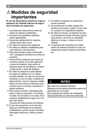 Page 3836
BoschHomeAppliances
ES
El uso de dispositivos eléctricos exige la 
adopción de medidas básicas de seguri -
dad, incluidas las siguientes: 
 1  Leatodaslasinstruccionesantesde
utilizarlamáquinamultibebida.
 2  Notoquelas superficiescalientes.
Utiliceagarraderas.
 3 Superviseatentamentelamáquina
cuandohayaniñoscerca.
 4 Noutilicelamáquinasinvigilancia....