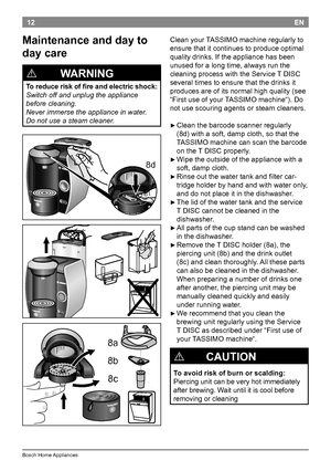 Page 1412
BoschHomeAppliances
EN
Cleanyour TASSIMOmachineregularlyto
ensurethatitcontinuestoproduceoptimal
qualitydrinks.Iftheappliancehasbeen
unusedforalongtime,alwaysrunthe
cleaningprocesswiththeService TDISC
severaltimestoensurethatthedrinksit
producesareofitsnormalhighquality(see...