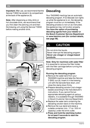 Page 1513
10/2010
EN
Descaling
YourTASSIMOmachinehasanautomatic
descalingprogram.If
QDescaleiconlights
upwhiletheapplianceison,thedescaling
programmustberunimmediately.Ifthe
descalingprocessisnotrunasinstructed,
theappliancemaynotfunctionproperly.
You have the option of purchasing 
descaling agents from your retailer or 
the Bosch Customer Service...