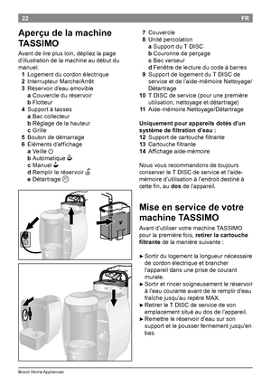 Page 2422
BoschHomeAppliances
FR
 7 Couvercle
 8 Unitépercolation
aSupportduTDISC
b Couronnedeperçage
c Becverseur
d Fenêtredelectureducodeàbarres
 9 SupportdelogementduTDISCde
serviceetdel’aide-mémoireNettoyage/
Détartrage
 10 TDISCdeservice(pourunepremière
utilisation,nettoyageetdétartrage)
 11...