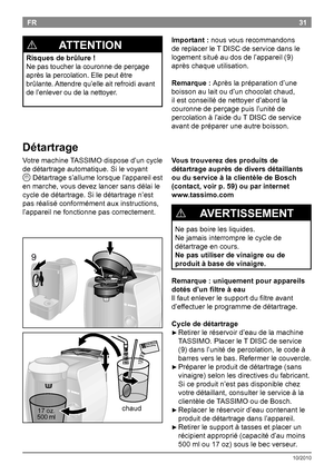 Page 3331
10/2010
FRImportant :nousvousrecommandons
dereplacerleTDISCdeservicedansle
logementsituéaudosdel’appareil(9)
aprèschaqueutilisation.
Remarque : Aprèslapréparationd’une
boissonaulaitoud’unchocolatchaud,
ilestconseillédenettoyerd’abordla
couronnedeperçagepuisl’unitéde
percolationàl’aidedu...